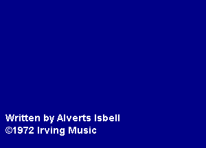 Written by Alverts lsbell
lE31972 Irving Music