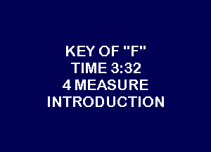 KEY OF F
TIME 3 32

4MEASURE
INTRODUCTION