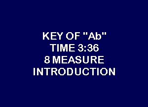 KEY OF Ab
TIME 3z36

8MEASURE
INTRODUCTION