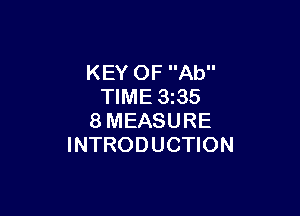 KEY OF Ab
TIME 3z35

8MEASURE
INTRODUCTION