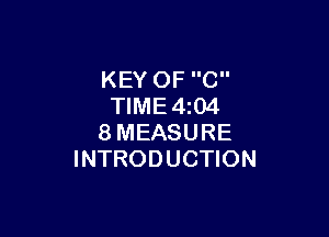 KEY OF C
TlME4i04

8MEASURE
INTRODUCTION