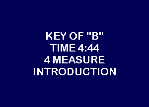 KEY OF B
TIME 4 44

4MEASURE
INTRODUCTION