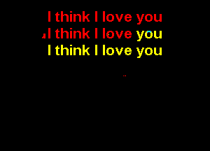 I think I love you
.I think I love you
I think I love you