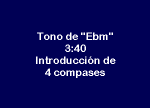 Tono de Ebm
3z40

lntroduccibn de
4 compases