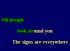 011 people

look around you

The signs are everywhere