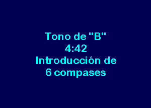 Tono de B
4z42

lntroduccibn de
6 compases