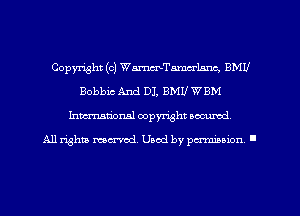 Copyright (c) Wanmcrlnnc, EMU
Bobbin And DJ, mm! W BM
Imm-nan'onsl copyright secured

All rights ma-md Used by pamboion ll