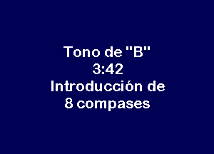 Tono de B
3z42

lntroduccibn de
8 compases