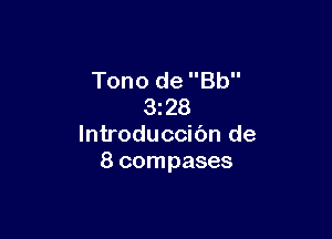 Tono de Bb
3z28

lntroduccibn de
8 compases