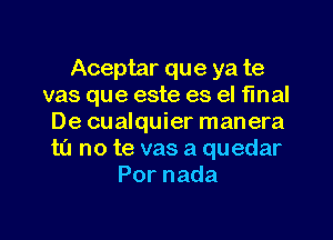 Aceptar que ya te
vas que este es el final
De cualquier manera
ta no te vas a quedar
Pornada