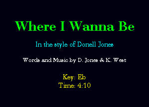 Where I XVanna Be

In the style of Donell Jones

Words and Music by D. Jones 3c K. West

ICBYI Eb
TiIDBI 410