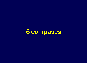 6 compases