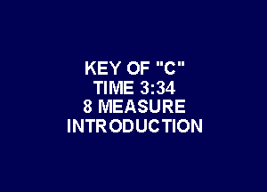 KEY OF C
TIME 3234

8 MEASURE
INTRODUCTION