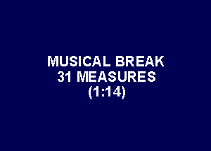 MUSICAL BREAK

31 MEASURES
(1214)