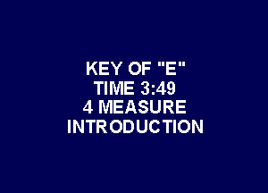 KEY OF E
TIME 3249

4 MEASURE
INTRODUCTION