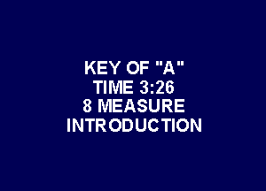 KEY OF A
TIME 326

8 MEASURE
INTRODUCTION