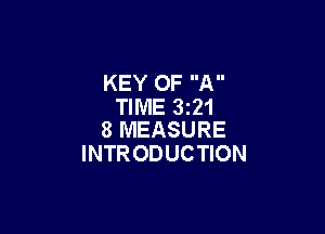 KEY OF A
TIME 321

8 MEASURE
INTRODUCTION