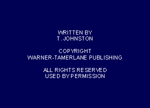 WRITTEN BY
T JOHNSTON

COPYRIGHT

WARNER-TAMERLANE PUBLISHING

JILL RIGHTS RESERVE 0
USED BYPERMISSION