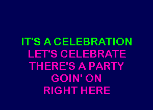 IT'S A CELEBRATION