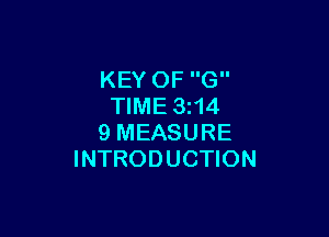 KEY OF G
TIME 3214

9 MEASURE
INTRODUCTION