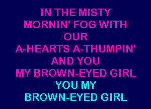 YOU MY
BROWN-EYED GIRL