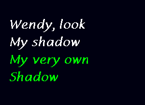 VVenobglook
My shadow

My very own
Shadow