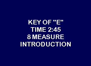 KEY OF E
TIME 2z45

8MEASURE
INTRODUCTION