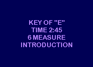 KEY OF E
TIME 2z45

6MEASURE
INTRODUCTION