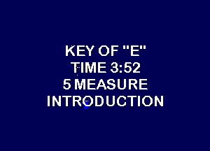 KEY OF E
TIME 3.52

SMEASURE
INTRODUCTION