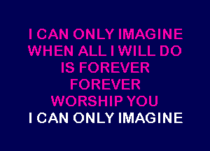ICAN ONLY IMAGINE