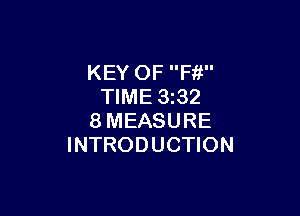 KEY OF Ffi
TIME 3z32

8MEASURE
INTRODUCTION