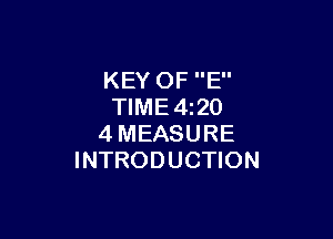 KEY OF E
TlME4i20

4MEASURE
INTRODUCTION