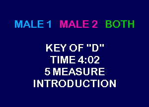 MALE 1

KEYOF D

TIME4i02
5 MEASURE
INTRODUCTION
