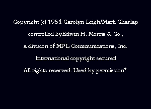Copyright (c) 1954 Carolyn LcithM-Rrk Charlsp
controlled byEdwin H. Morris 3c Co.,
a division of MPL Communications, Inc.
Inmn'onsl copyright Bocuxcd

All rights named. Used by pmnisbion