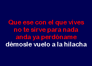 d(amosle vuelo a la hilacha