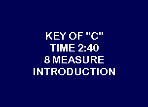 KEY OF C
TIME 2240

8MEASURE
INTRODUCTION