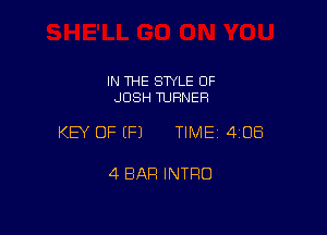 IN THE SWLE OF
JOSH TURNER

KEY OF EFJ TIME 4108

4 BAR INTRO