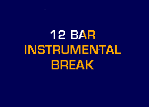 'I 2 BAR
INSTRUMENTAL

BREAK