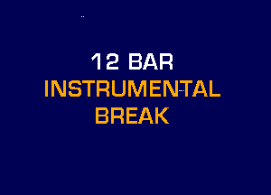 'I 2 BAR
INSTRUMENTAL

BREAK