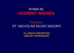 W ritten 83-

ST NICHOLAS MUSIC (ASCAPJ

ALL RIGHTS RESERVED
USED BY PERMISSION
