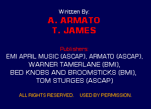 Written Byi

EMI APRIL MUSIC EASCAF'J. AHMATU EASCAF'J.
WARNER TAMERLANE EBMIJ.
BED KNOBS AND BRDDMSTICKS EBMIJ.
TDM STURGES IASCAPJ

ALL RIGHTS RESERVED. USED BY PERMISSION.