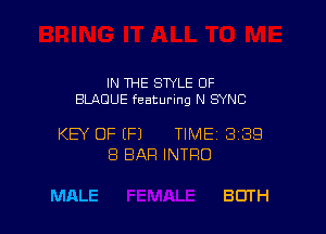 IN THE STYLE OF
BLAOUE featuring N SYNC

KEY OF (F1 TIMEI 339
8 BAR INTRO

MALE BOTH