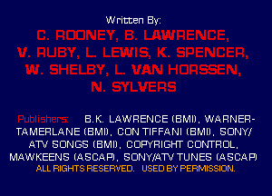 Written Byi

BK. LAWRENCEIBMI1.WARNER-
TAMERLANE (BMI). CON TIFFANI (BMI). SDNYI
AW SONGS (BMI). COPYRIGHT CONTROL.

MAW KEENS (ASCAPJ, SUNYIATV TUNES (ASCAFTJ
ALL RIGHTS RESERVED. USED BY PERMISSION.