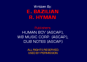 W ritcen By

HUMAN BUY EASCAPJ.
WB MUSIC CORP, EASCAPJ.
DUB NOTES MSCAPI

ALL RIGHTS RESERVED
USED BY PERMISSION