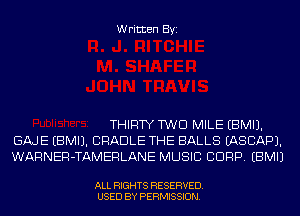 Written Byi

THIRTY TWO MILE EBMIJ.
GAJE EBMIJ. CRADLE THE BALLS EASCAPJ.
WARNER-TAMERLANE MUSIC CORP. EBMIJ

ALL RIGHTS RESERVED.
USED BY PERMISSION.