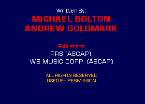 Written By

PFIS LASCAPJ,
WB MUSIC CORP (ASCAPJ

ALL RIGHTS RESERVED
USED BY PERMISSION