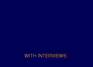 WITH INTERVIEWS