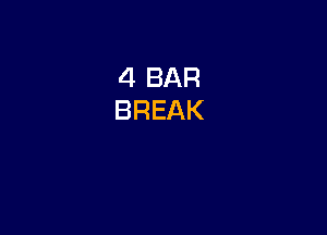 4 BAR
BREAK