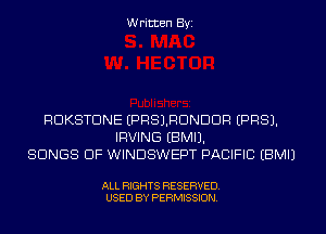 Written Byi

RDKSTDNE EPRSJRDNDDR EPRSJ.
IRVING EBMIJ.
SONGS OF WINDSWEPT PACIFIC EBMIJ

ALL RIGHTS RESERVED.
USED BY PERMISSION.