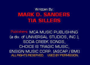 Written Byi

MBA MUSIC PUBLISHING
Ea div. 0f UNIVERSAL STUDIOS, INCL).
SODA CREEK SONGS,
CHOICE IS TRAGIC MUSIC,

ENSIGN MUSIC BDRP. EASBAP JBMIJ
ALL RIGHTS RESERVED. USED BY PERMISSION.